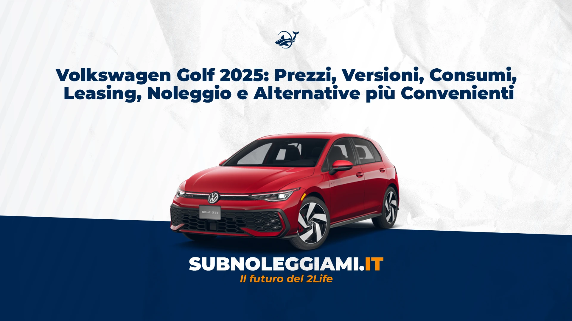 Immagine di copertina: Volkswagen Golf 2025: Prezzi, Versioni, Consumi, Leasing, Noleggio e Alternative più Convenienti