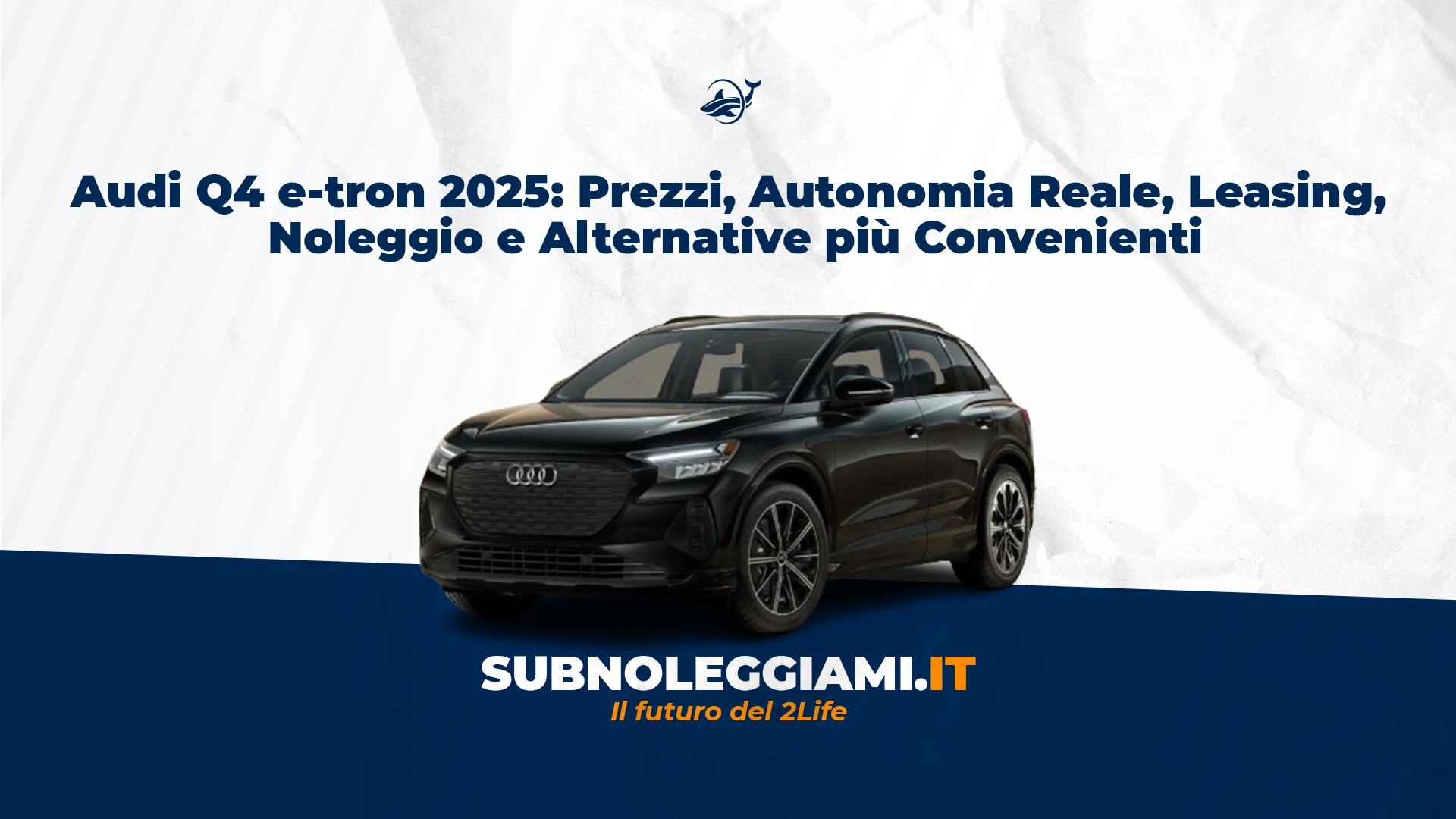 Immagine di copertina: Audi Q4 e-tron 2025: Prezzi, Autonomia Reale, Leasing, Noleggio e Alternative più Convenienti