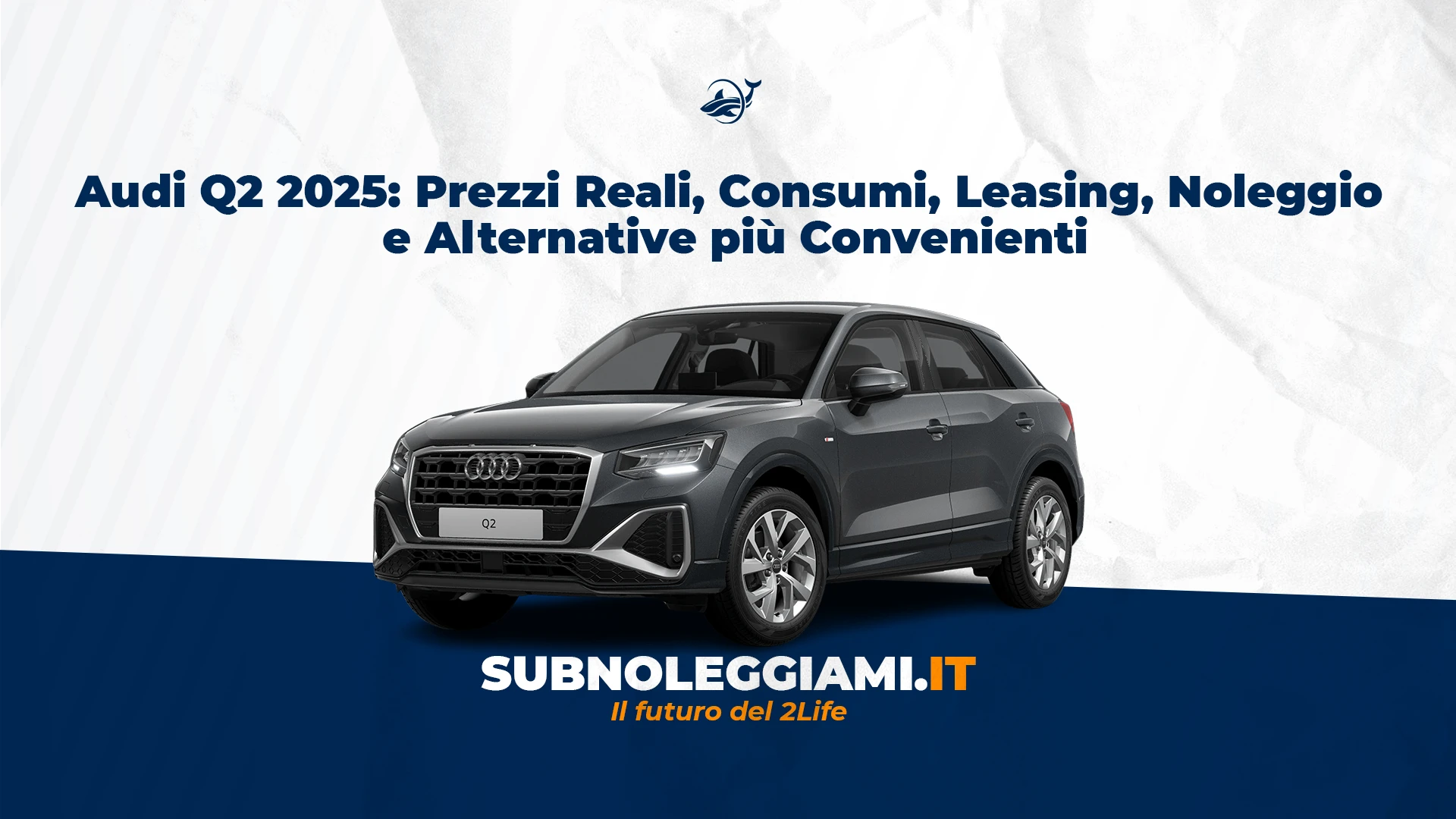 Immagine di copertina: Audi Q2 2025: Prezzi Reali, Consumi, Leasing, Noleggio e Alternative più Convenienti